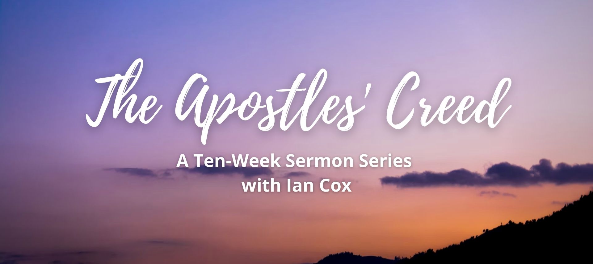 The Apostles' Creed - A ten-week sermon series with Ian Cox